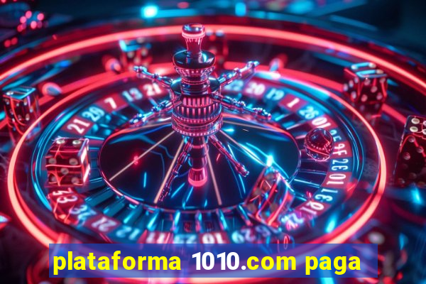 plataforma 1010.com paga